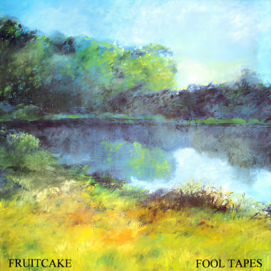 Fruitcake -  Fool Tapes